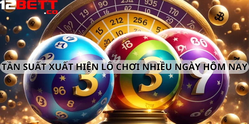 Tần suất xuất hiện lô chơi nhiều ngày hôm nay