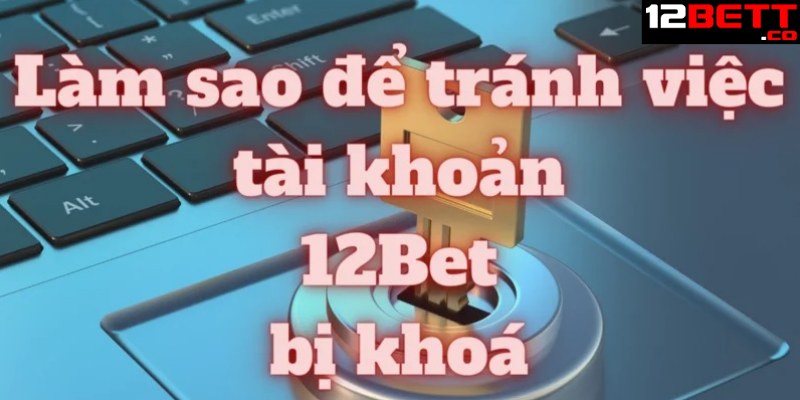 Bet thủ đăng ký nhiều tài khoản tại 12BET